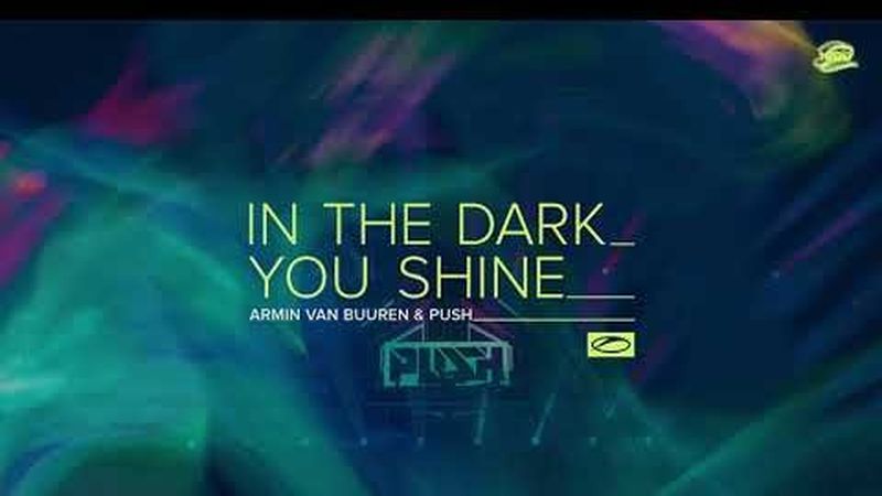Piesă nouă de la Armin van Buuren. A lansat &bdquo;In The Dark You Shine&rdquo; alături de Push