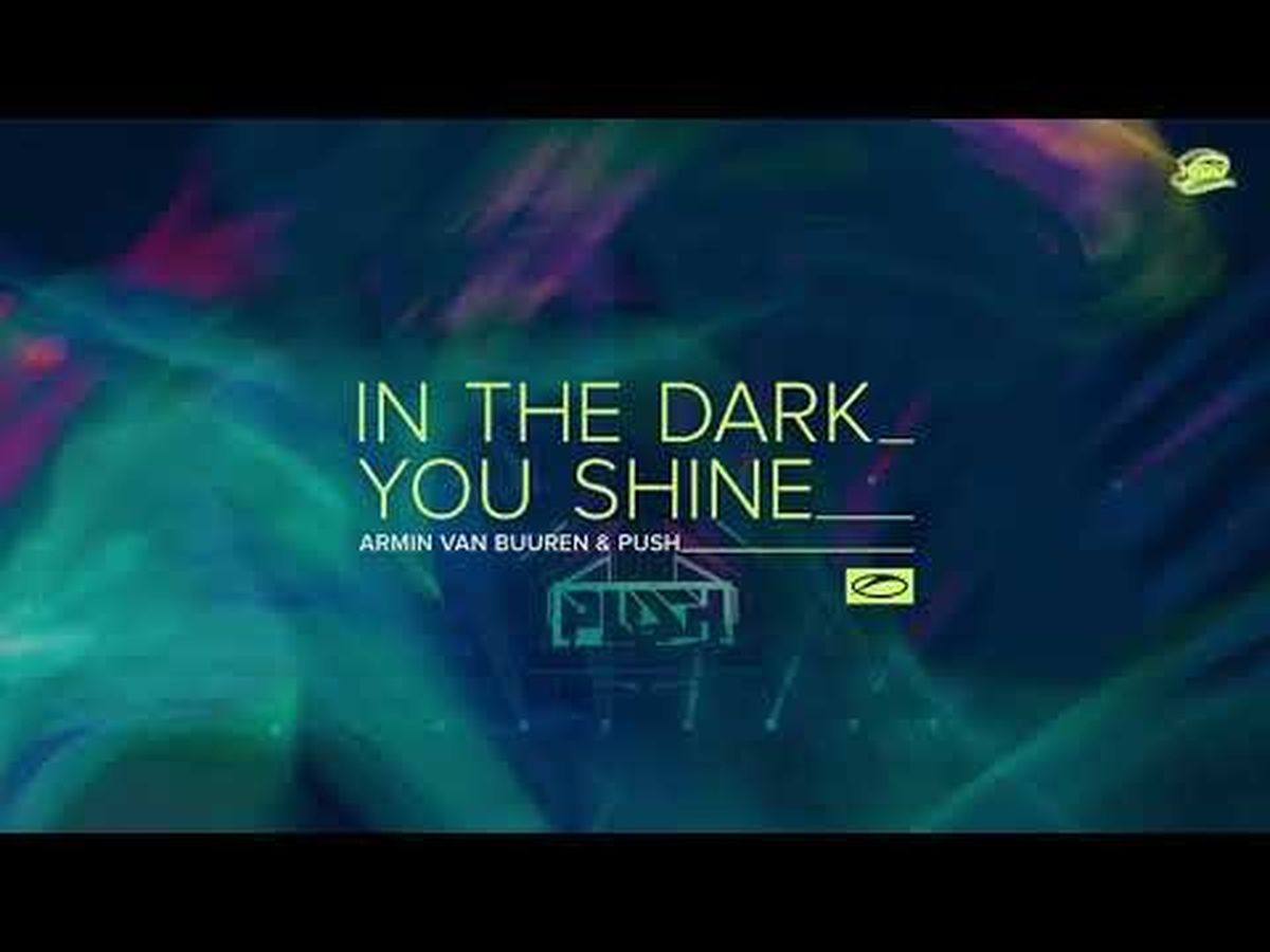 Piesă nouă de la Armin van Buuren. A lansat „In The Dark You Shine” alături de Push 