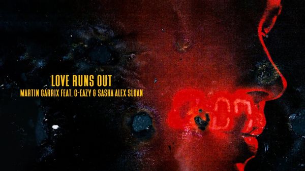MARTIN GARRIX with G-EAZY, SASHA ALEX SLOAN - Love Runs Out