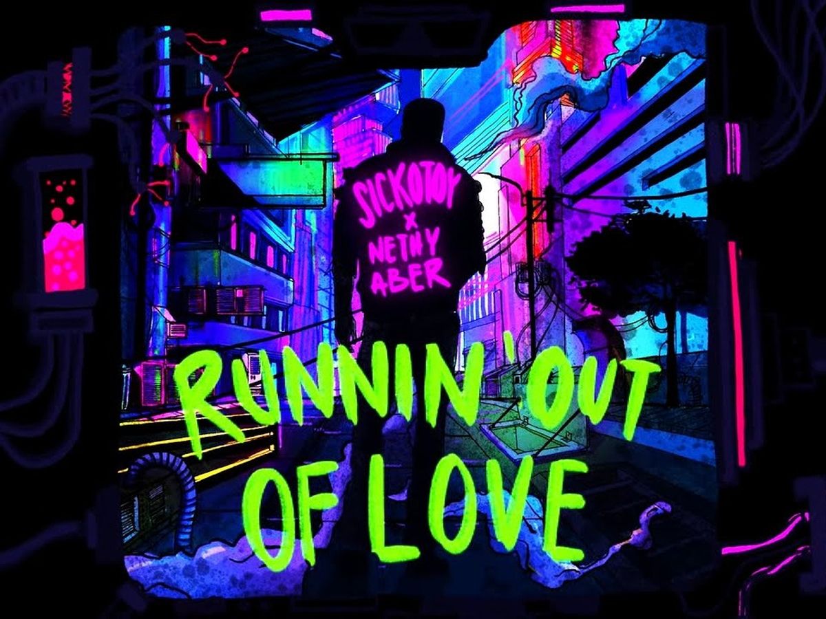 SICKOTOY x Nethy Aber - Runnin&acute; Out Of Love
