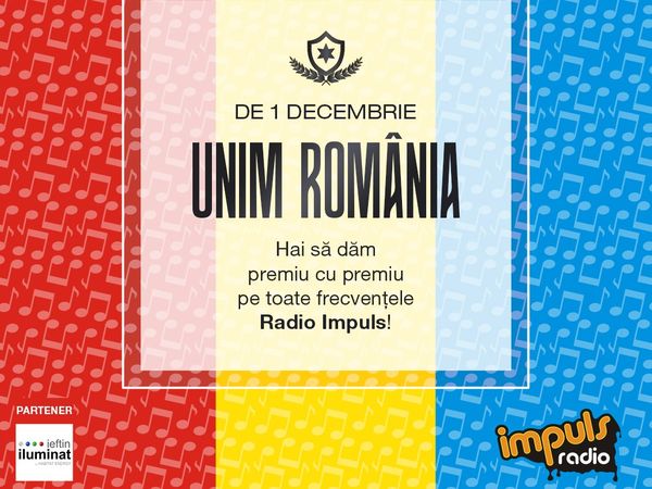 Radio Impuls petrece rom&acirc;nește de 1 Decembrie! Concursul &bdquo;Unim Rom&acirc;nia!&rdquo; le aduce ascultătorilor premii importante &icirc;n zi de sărbătoare!