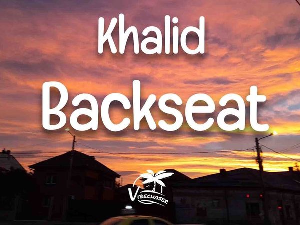 Khalid a lansat piesa &bdquo;Backseat&rdquo;