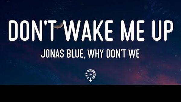 Jonas Blue și trupa Why Don&acute;t We au lansat piesa &bdquo;Don&rsquo;t Wake Me Up&rdquo;