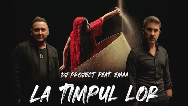DJ Project și EMAA au lansat piesa „La timpul lor”