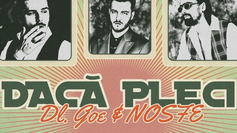 Dl Goe, NOSFE și Cătălin Crișan lansează un remake pop al piesei &bdquo;Dacă pleci&rdquo;, hit care a dominat clasamentele rom&acirc;nești &icirc;n ultimele trei decenii &ndash; VIDEO