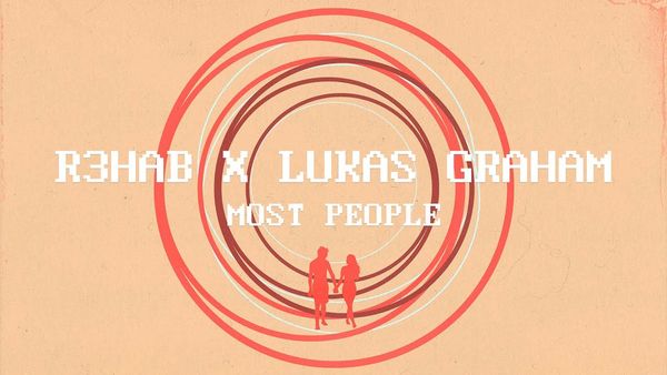 R3HAB FEAT LUKAS GRAHAM - Most People