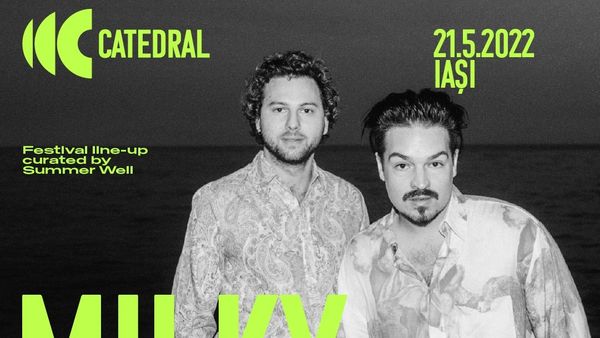 CATEDRAL, un line-up curatoriat de Summer Well, evenimentul de muzică și arte vizuale anunțat în premieră de Romanian Creative Week. Milky Chance și Sevdaliza, între artiștii care vor veni la Iași