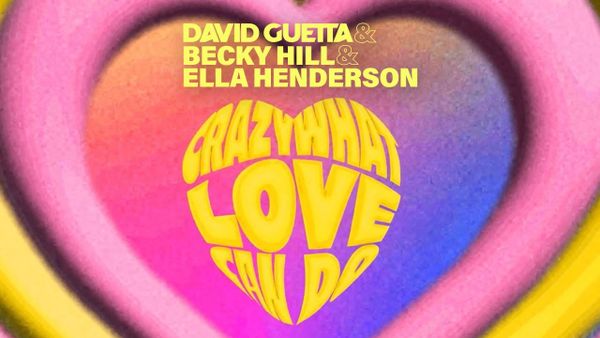 DAVID GUETTA & BECKY HILL & ELLA HENDERSON - Crazy What Love Can Do