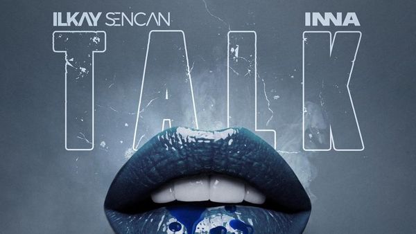 lIkay Sencan și INNA au lansat „Talk”. Vezi versuri aici