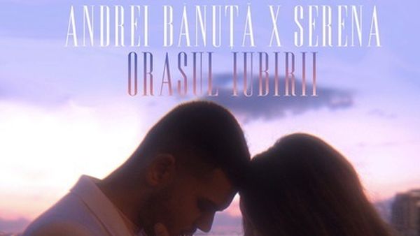 Andrei Bănuță și Serena au lansat „Orașul iubirii”: „Este o piesă foarte specială”
