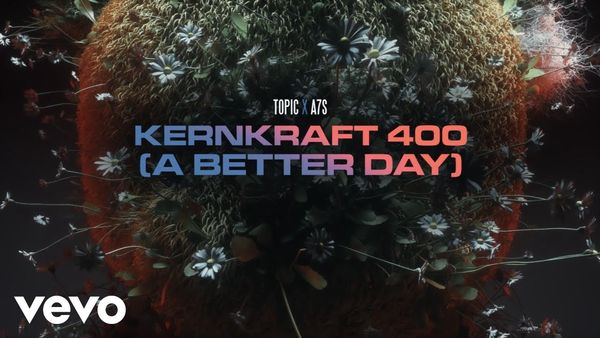 TOPIC & A7S - Kernkraft 400 (A Better Day)