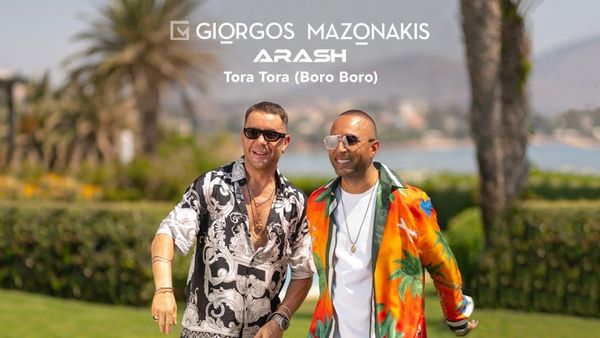 GIORGOS MAZONAKIS & ARASH - Tora Tora (Boro Boro)