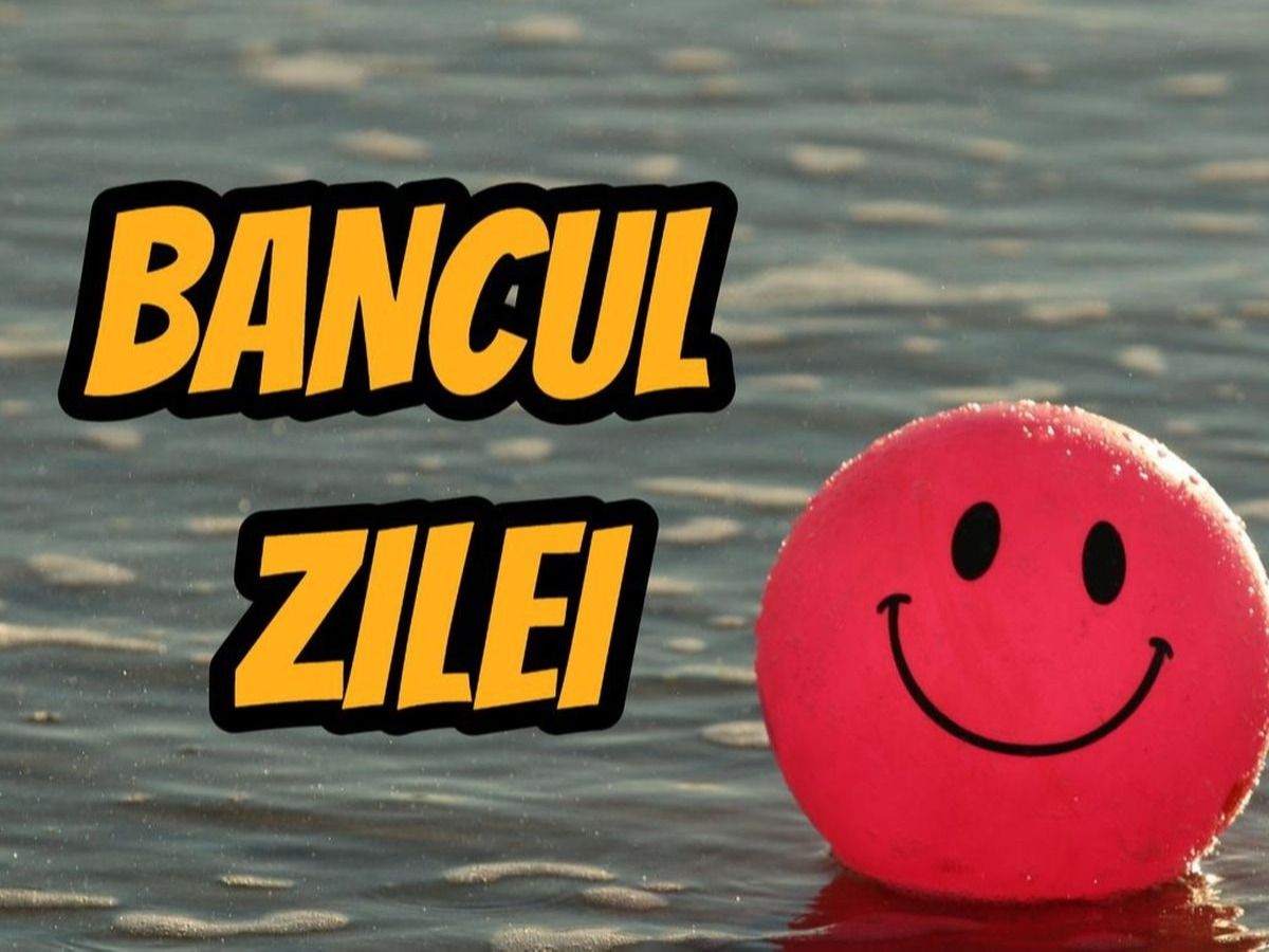 Bancul zilei de vineri, 29 iulie 2022