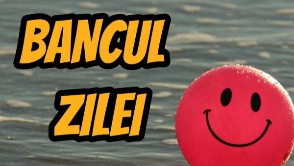 Bancul zilei de vineri, 9 septmebrie 2022: După trei luni de căsnicie, nevasta lui Ion se întoarce la casa părinților ei: „L-am părăsit”