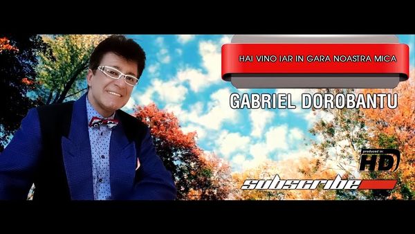 GABRIEL DOROBANTU - Hai Vino Iar In Gara Noastra