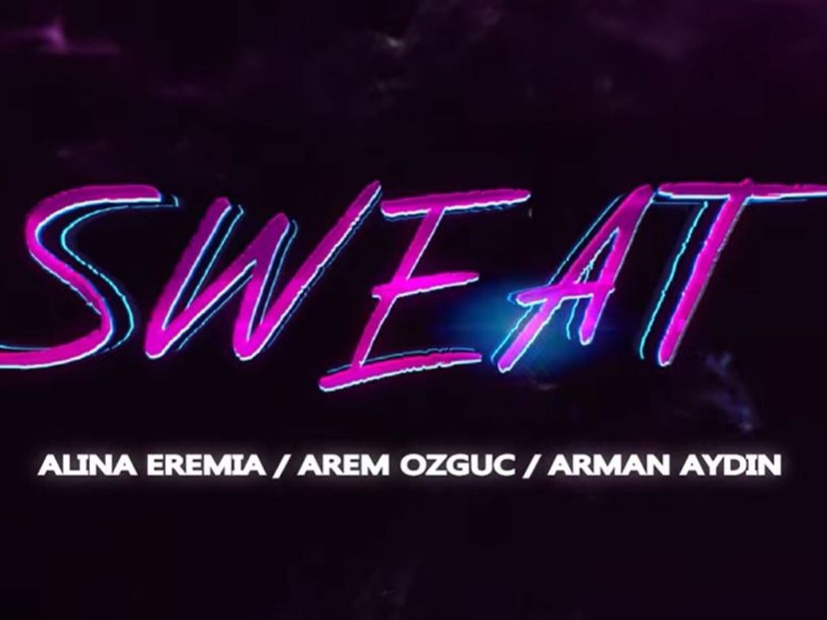 Alina Eremia x Arem Ozguc x Arman Aydin – Sweat