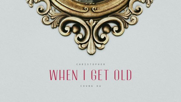 CHRSTOPER X CHUNG HA - When I Get Old