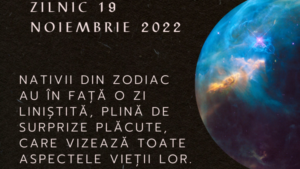 Horoscop zilnic 19 noiembrie 2022: Zodiile au parte de multe surprize pe final de săptămână