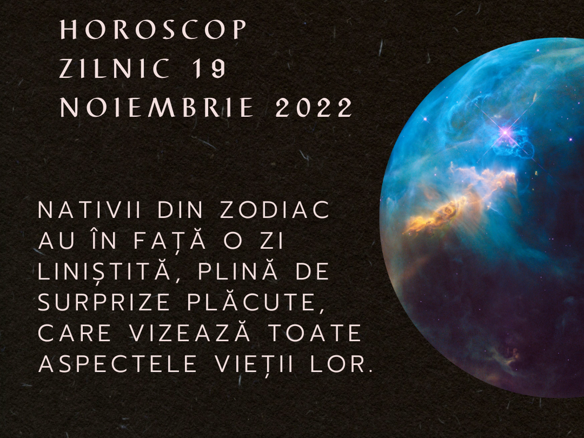 Horoscop zilnic 19 noiembrie 2022: Zodiile au parte de multe surprize pe final de săptăm&acirc;nă
