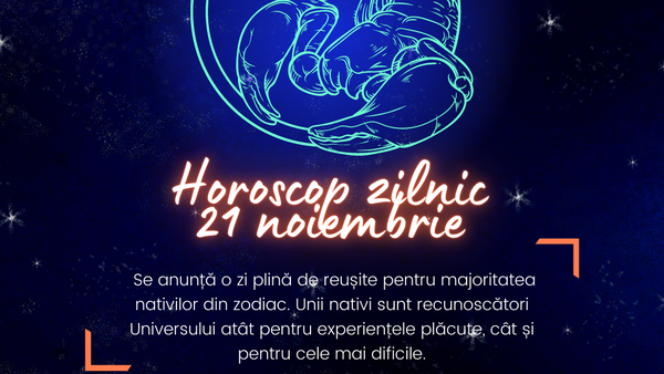 Horoscop zilnic 21 noiembrie 2022: Vești bune pentru toate zodiile