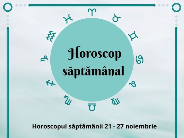 Horoscop săptăm&acirc;nal 21 - 27 noiembrie 2022: Unii nativii vor avea o săptăm&acirc;nă dinamică cu multă eneregie