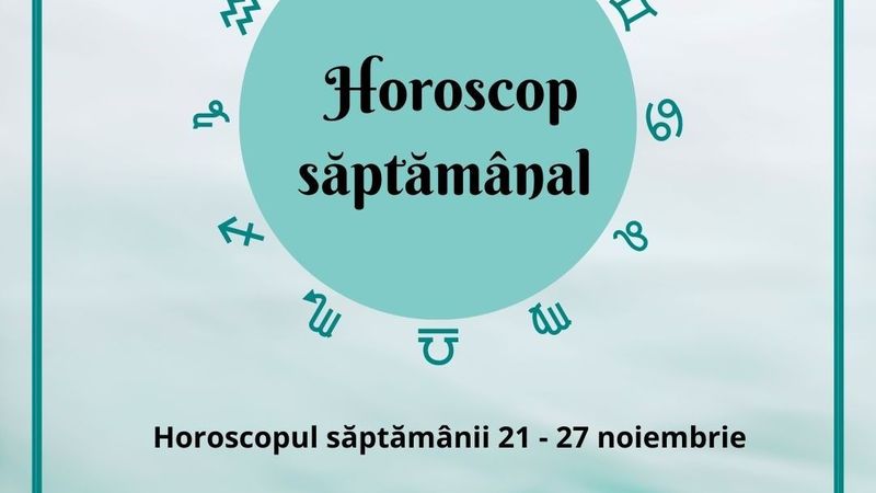 Horoscop săptăm&acirc;nal 21 - 27 noiembrie 2022: Unii nativii vor avea o săptăm&acirc;nă dinamică cu multă eneregie