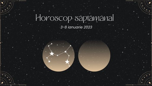 Horoscop săptămânal 2-8 ianuarie 2023! Saturn e în tranzit în Capricorn