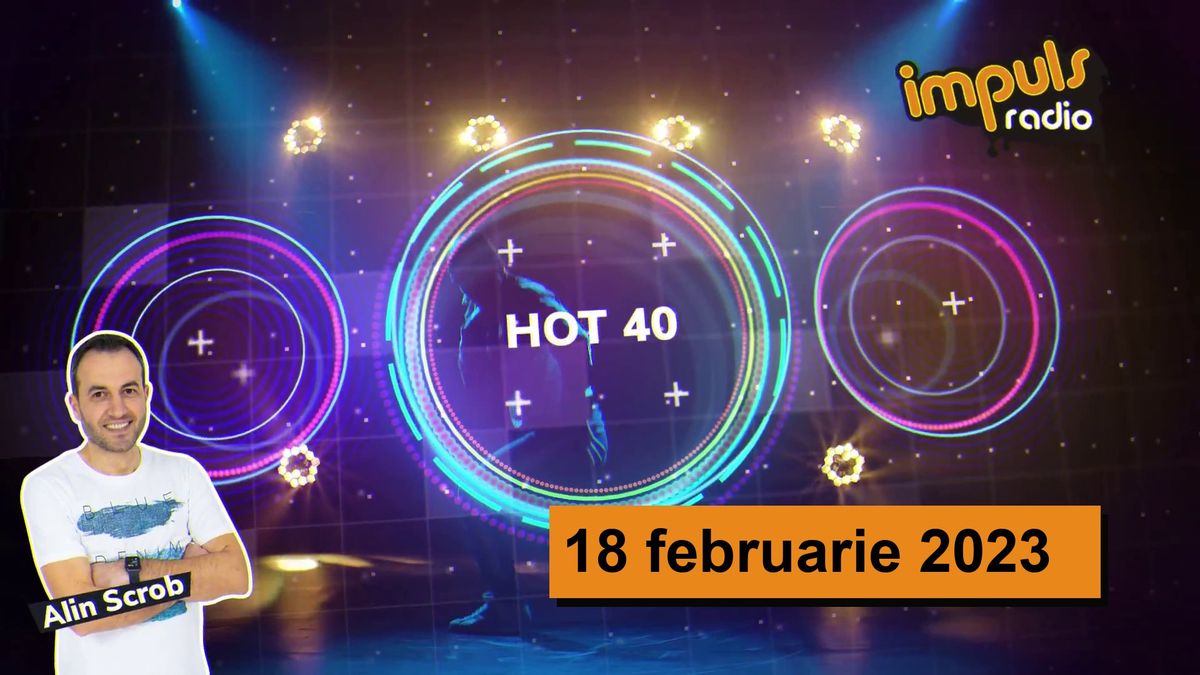 HOT40 - 18 februarie 2023 | cu Alin Scrob