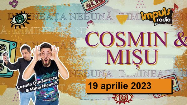 Dimineața nebună - 19 aprilie 2023 | cu Mișu și Dimăncescu