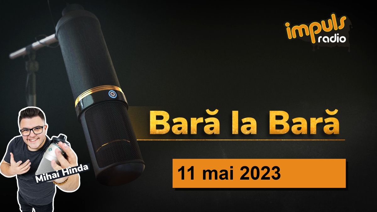 Bară La Bară - 11 mai 2023 | cu Mihai H&icirc;nda