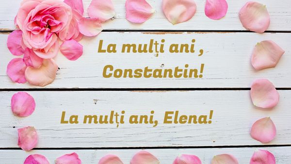 Ce nume se sărbătoresc de Sf. Constantin și Elena 2023?