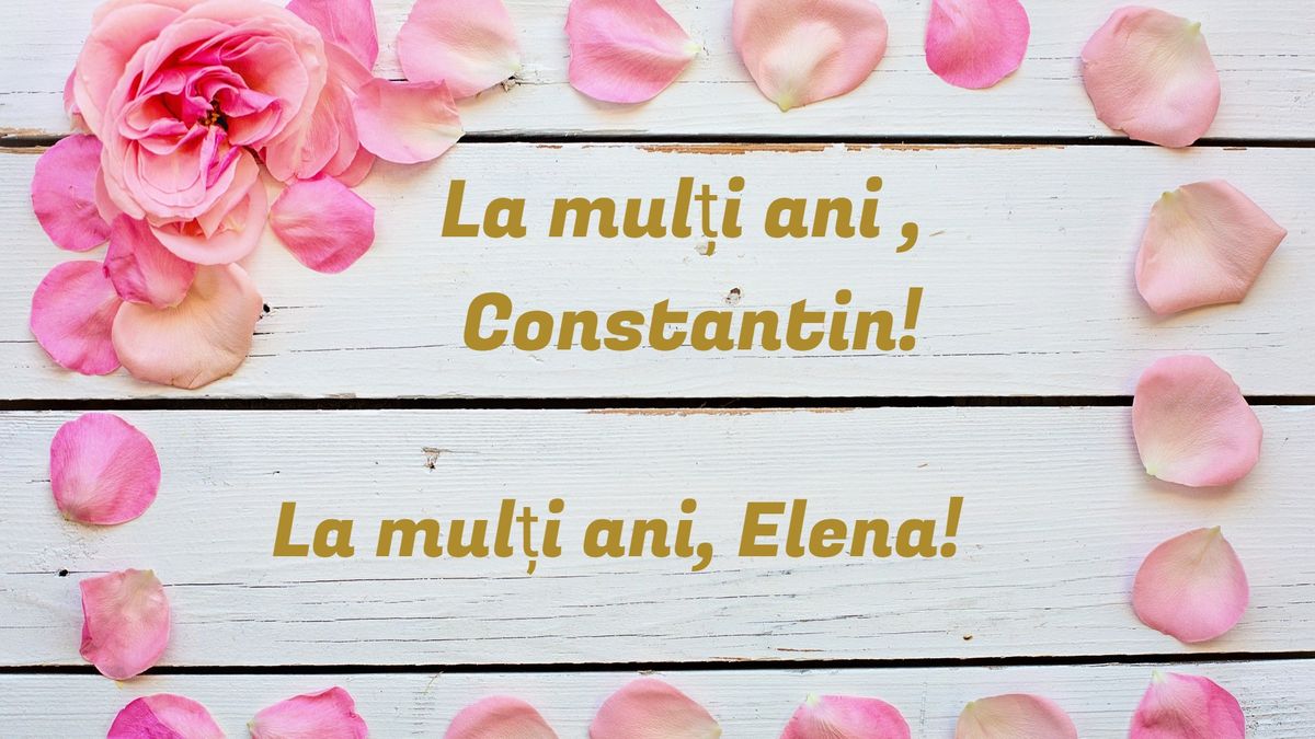 Ce nume se sărbătoresc de Sf. Constantin și Elena 2023?