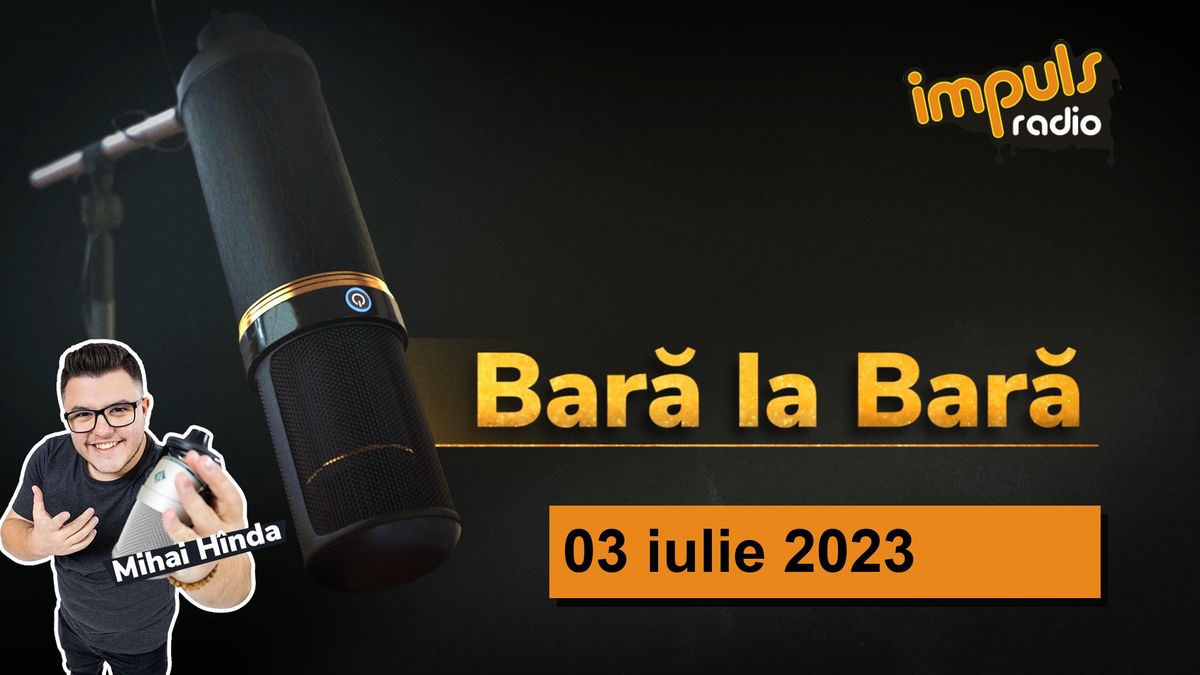 Bară La Bară - 03 iulie 2023 | cu Mihai H&icirc;nda