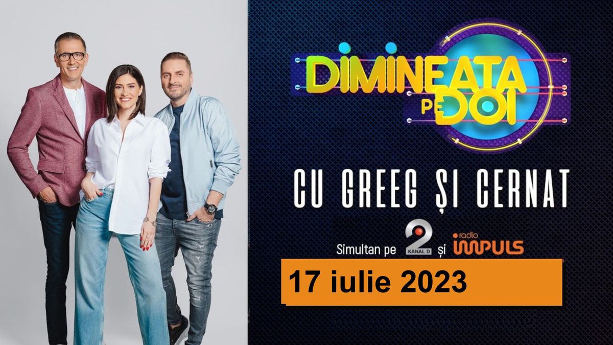 Dimineaţa pe doi cu Greeg şi Cernat - 17 iulie 2023 | cu Greeg şi Cernat