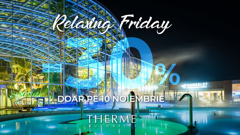 Therme București lansează &ldquo;Relaxing Friday 2023&rdquo; Cea mai buna ofertă din an la voucherele One Day Holiday  este valabila doar vineri, 10 noiembrie