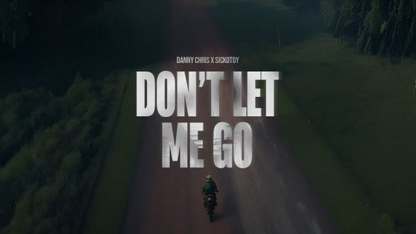 Danny Chris și SICKOTOY au lansat piesa "Don&rsquo;t let me go"