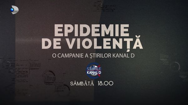 &ldquo;Epidemie de violență&rdquo; &ndash; o campanie a Știrilor Kanal D pentru conștientizarea și prevenirea violenței, &icirc;n fiecare s&acirc;mbătă, de la 18:00