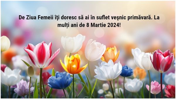 Felicitări de 8 Martie 2024: „În această zi specială, de Ziua Femeii, vreau să aduc primăvara în sufletul tău, împreună cu toată iubirea mea! La mulţi ani!”