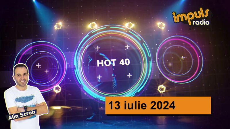 HOT40 - 13 iulie 2024 | cu Alin Scrob