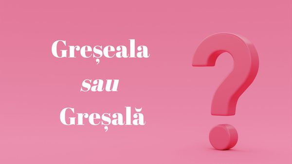 Cum se scrie corect: greșeală sau greșală? Multe persoane folosesc forma incorectă