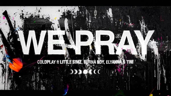 COLDPLAY, LITTLE SIMZ, BURNA BOY, ELYANNA & TINI - We Pray