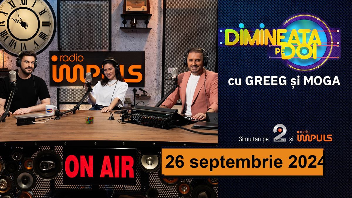 Dimineaţa pe doi cu Greeg şi Moga - 26 septembrie 2024 | cu Greeg şi Moga