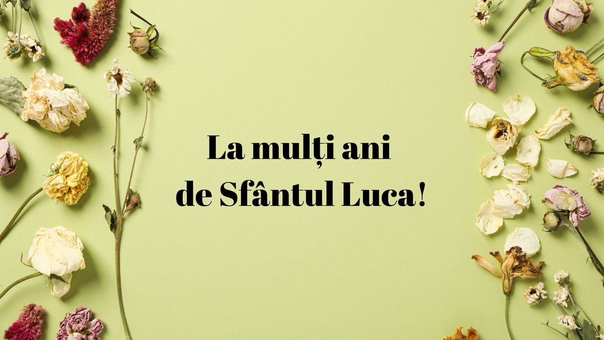 Vezi aici cele mai frumoase mesaje pentru sărbătoriții de Sfântul Luca 