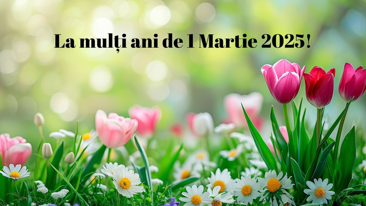 Cele mai frumoase felicitări pentru 1 Martie 2025