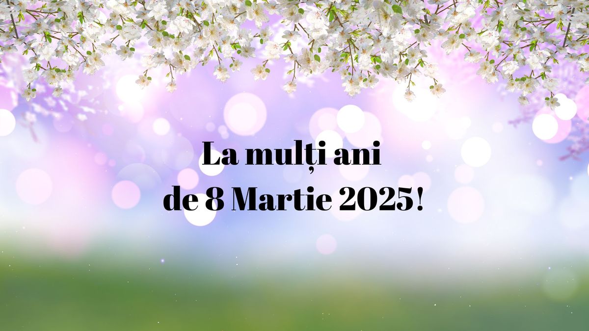 Cele mai frumoase mesaje pentru 8 Martie 2025