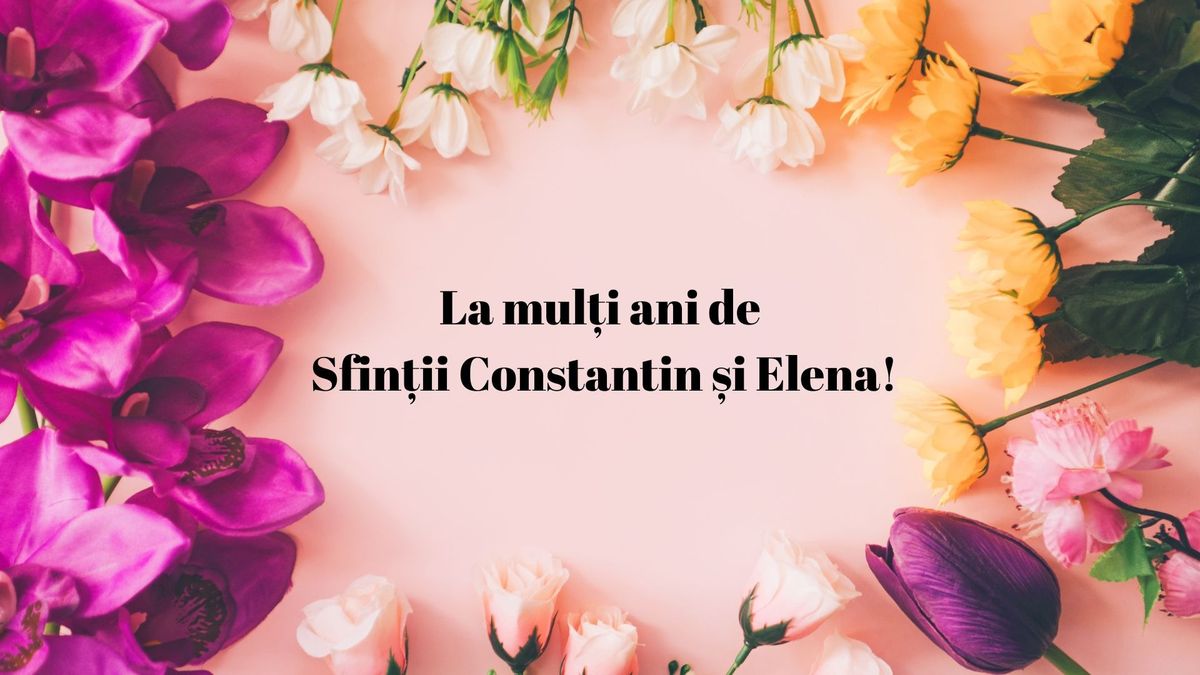Vezi aici cele mai frumoase mesaje de Sf. Constantin și Elena 