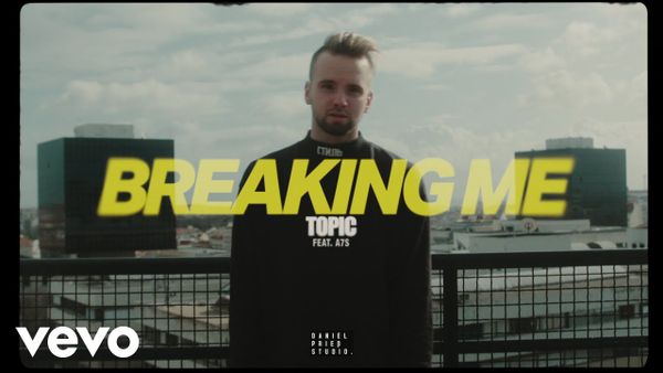 TOPIC & A7S - Breaking Me