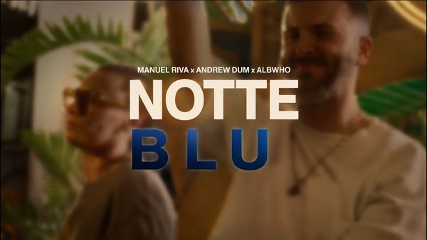 "Notte Blu" este COLABORAREA care &icirc;i aduce &icirc;mpreună pe Manuel Riva‬, ‪Andrew Dum și ALBWHO. Noul single vine cu o energie aparte și o poveste care se descoperă ASCULTARE DUPĂ ASCULTARE